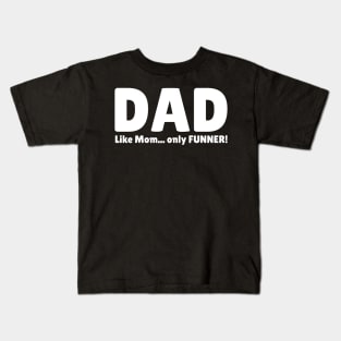 Dad. Like Mom... Only FUNNER! Kids T-Shirt